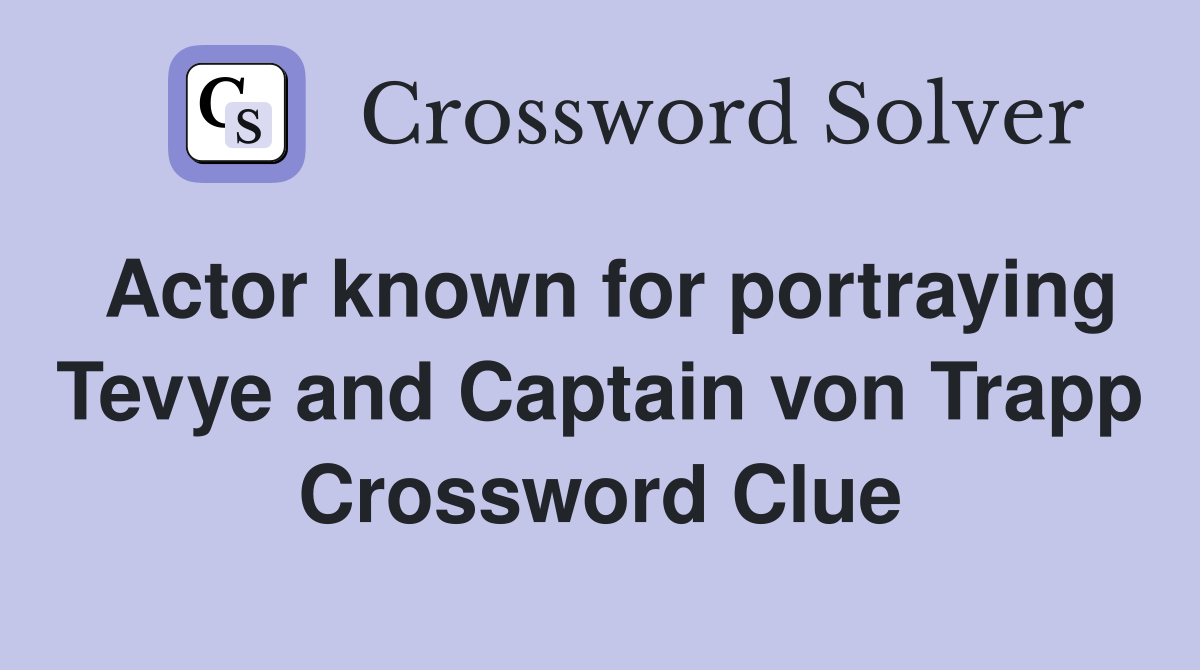 Actor known for portraying Tevye and Captain von Trapp Crossword Clue Answers Crossword Solver